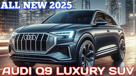 All New 2025 Audi Q9 Next Generation Interior And Exterior Youtube