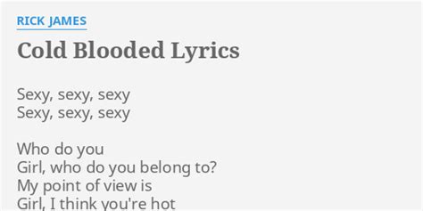 Cold Blooded Lyrics By Rick James Sy Sy Sy Sy