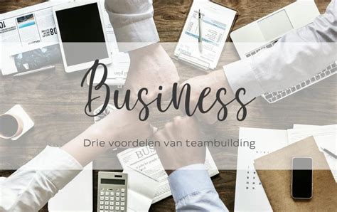 Drie Voordelen Van Teambuilding Rositaelise