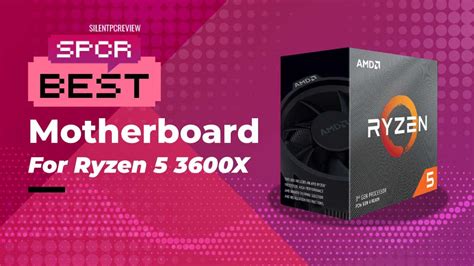 Best motherboard for Ryzen 5 3600X - Silent PC Review