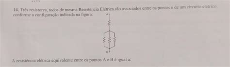 14 Très resistores todos de mesma Resistência Elétrica são associados