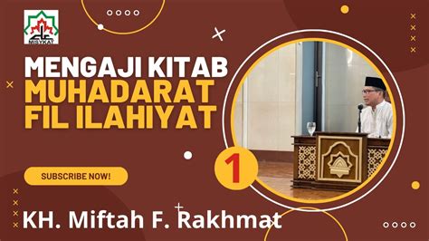 Eps Mengaji Kitab Muhadarat Fil Ilahiyat Kh Miftah F Rakhmat Youtube