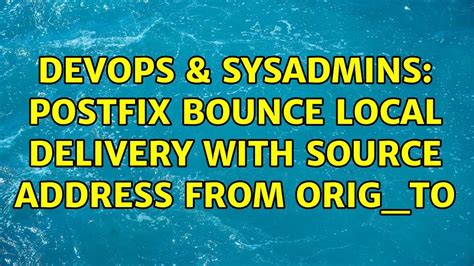 DevOps SysAdmins Postfix Bounce Local Delivery With Source Address