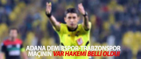 Adana Demirspor Trabzonspor maçının VAR hakemi belli oldu