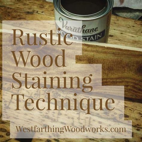 Rustic Wood Staining Technique Westfarthing Woodworks Staining Wood