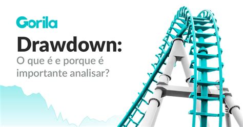 Drawdown O que é e por que é importante analisar Gorila