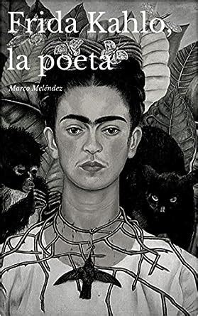 Frida Kahlo La Poeta Spanish Edition Ebook Mel Ndez Marco Amazon