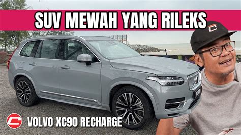 Volvo Xc Recharge Mewah Dan Chill Tak Perlu Over Grill Youtube