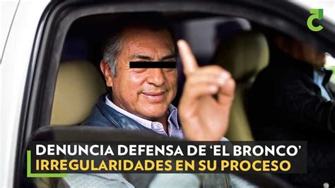 Denuncia Defensa De ‘el Bronco Irregularidades En Su Proceso