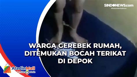 VIDEO Warga Gerebek Rumah Ditemukan Bocah Terikat Di Depok