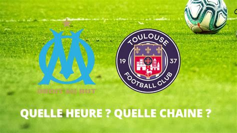 Diffusion OM Toulouse à quelle heure et sur quelle chaîne regarder