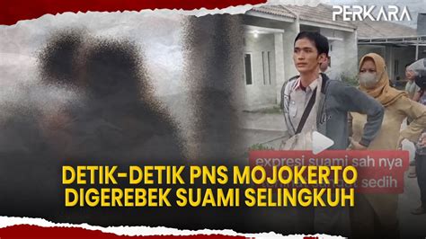 Detik Detik Pns Mojokerto Digerebek Suami Selingkuh Bareng Honorer Di