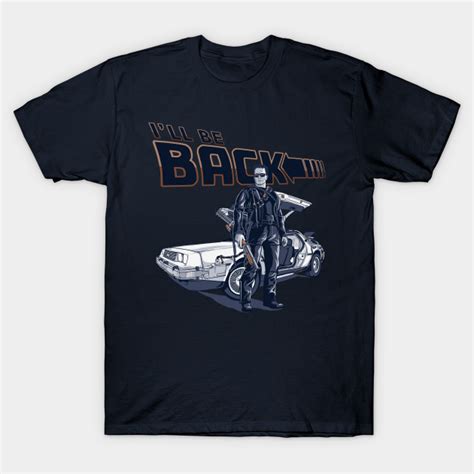 Ill Be Back Movie T Shirt Teepublic