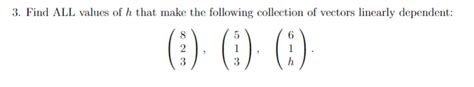 Solved Find All Values Of H That Make The Following Chegg