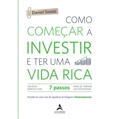 Livro Como começar a investir e ter uma vida rica Um Guia Prático