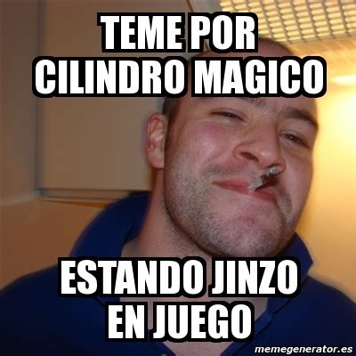 Meme Greg Teme Por Cilindro Magico Estando Jinzo En Juego 1511480