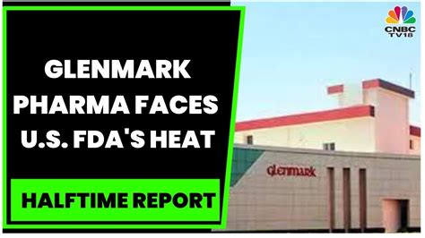 U S FDA Issues Warning Letter To Glenmark Pharma For Lapses At Goa