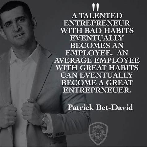 An Exceptional Quote By Patrick Bet David We Must Watch The Habits We