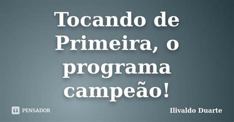 Tocando De Primeira O Programa Ilivaldo Duarte Pensador