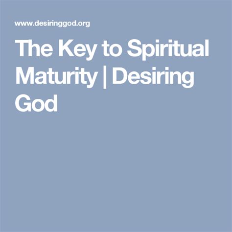 The Key To Spiritual Maturity Desiring God Maturity S Word