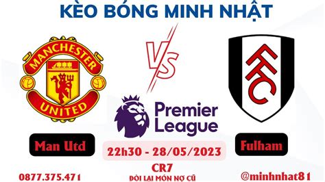 Soi Kèo Man Utd Vs Fulham 22h30 Ngày 2805 Soi Kèo Ngoại Hạng Anh Kèo Bóng Minh Nhật Youtube