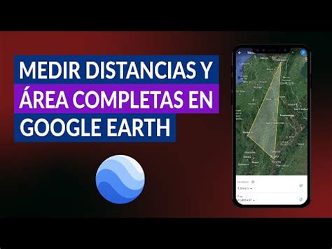 C Mo Calcular Y Medir Distancias Y Reas Completas En Google Earth