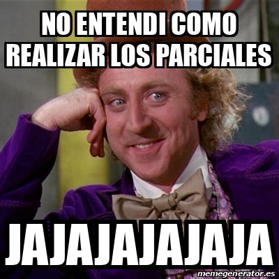 Meme Willy Wonka No Entendi Como Realizar Los Parciales Jajajajajaja