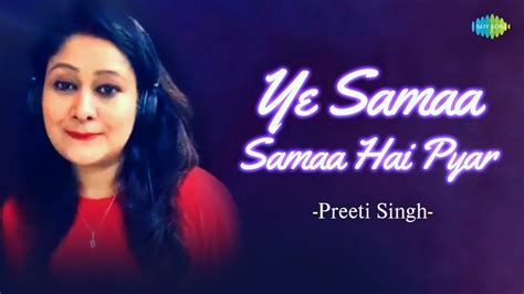 Ye Samaa Samaa Hai Pyar Ka Preeti Singh Hindi Cover Song Saregama