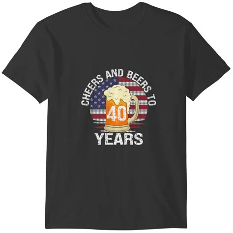 Cheers And Beers 40 Years Happy 40th Birthday T Shirts Sold By