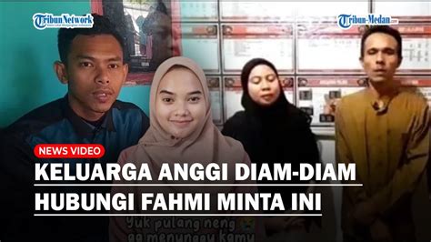 NASIB SIAL Keluarga Anggi Diam Diam Hubungi Fahmi Minta Hentikan Ini