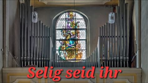 Selig Seid Ihr Orgel GL 458 Schalmei 4 YouTube