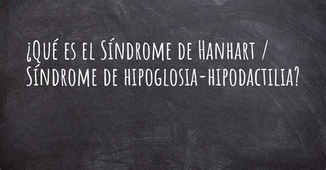 Qué es el Síndrome de Hanhart Síndrome de hipoglosia hipodactilia