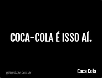 Coca Cola Coca Cola é isso aí