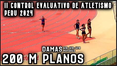 200 M Planos Damas II Control Evaluativo De Atletismo U16 U18 U20