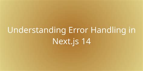 Understanding Error Handling In Next Js Development Borstch