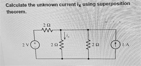 Solved Calculate The Unknown Current Ix Using Superposition Theorem