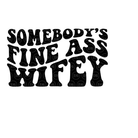 Somebody S Fine Ass Wifey Svg Wife Life Svg Wife Svg Hot Inspire Uplift