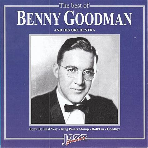 The Best Of Benny Goodman And His Orchestra Von Benny Goodman Bei Amazon Music Amazon De