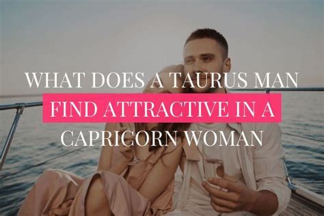 What Attracts A Taurus Man To A Capricorn Woman