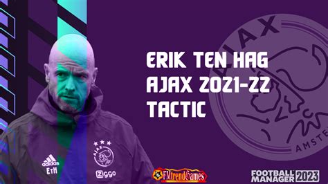 Fm23 Erik Ten Hag 4 2 3 1 Tactic Ajax 20212022 Fmtrendgames