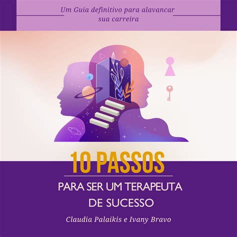 Como Se Tornar Terapeuta - 10 passos para se tornar um terapeuta de sucesso - Claudia Palaikis...