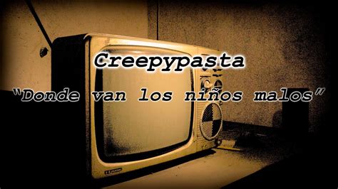 Creepypasta A Donde Van Los Ni Os Malos Youtube