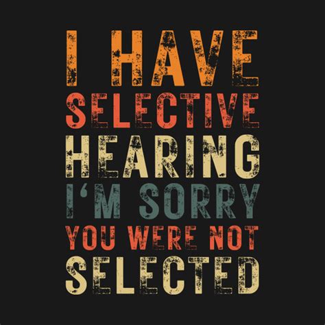 I Have Selective Hearing Im Sorry You Were Not Selected Retro Vintage