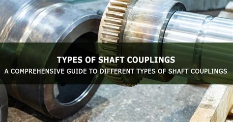 A Comprehensive Guide To Different Types Of Shaft Couplings