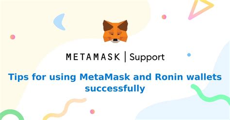 Tips For Using Metamask And Ronin Wallets Successfully Metamask Help