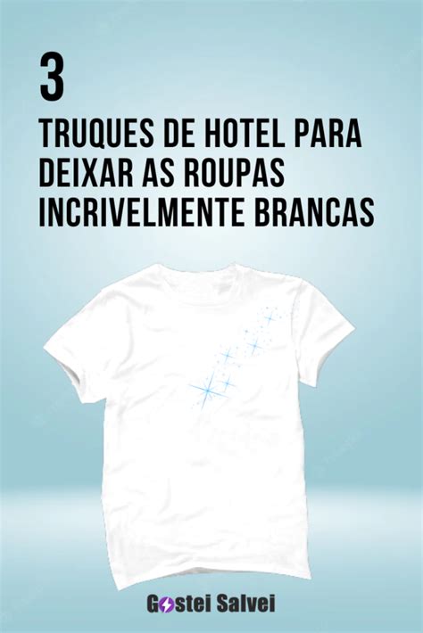 3 Truques De Hotel Para Deixar As Roupas Incrivelmente Brancas