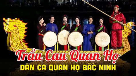 Trầu Cau Quan Họ Tốp Nam Nữ Nhà Hát Quan Họ Bắc Ninh Hát Dân Ca