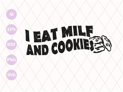 I Eat Milf And Cookies Svg Cut File Milf And Cookies Svg I Eat Cookies And Milfs Svg Hot Mom Svg