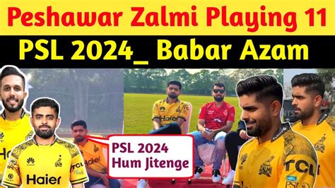 PSL 2024 Peshawar Zalmi Playing 11 Babar Azam C Saim Ayub M