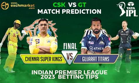 Csk Vs Gt Final Ipl 2023 Final Match Prediction Exchmarket